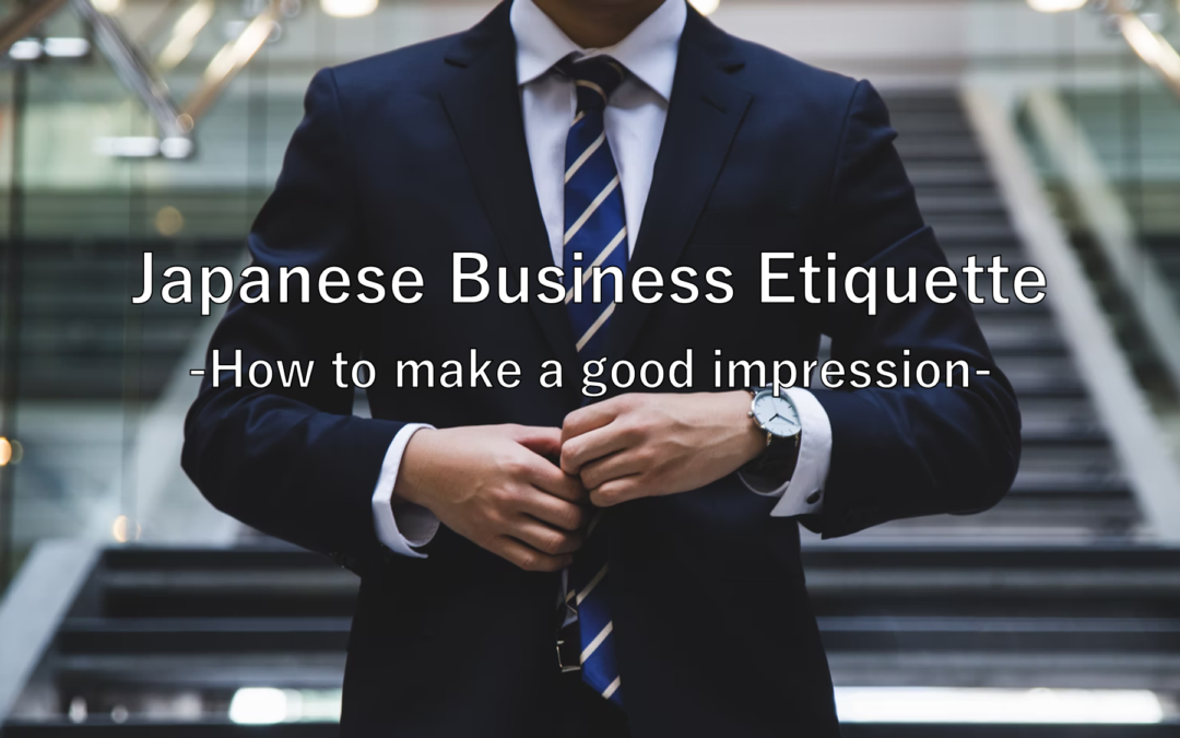 Japanese Business Etiquette -How to Make a Good Impression-